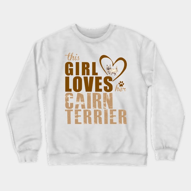 This Girl Loves Her Cairn Terrier! Especially for Cairn Terrier Dog Lovers! Crewneck Sweatshirt by rs-designs